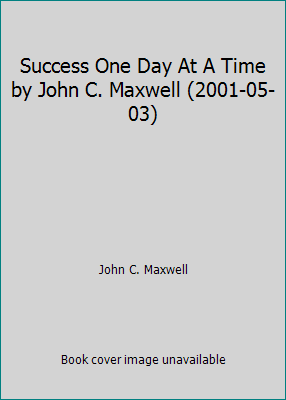 Success One Day At A Time by John C. Maxwell (2... 084999571X Book Cover