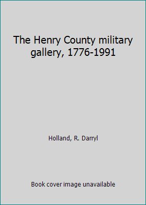 The Henry County military gallery, 1776-1991 B0006P2GWO Book Cover