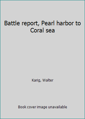 Battle report, Pearl harbor to Coral sea B0007FS5AU Book Cover