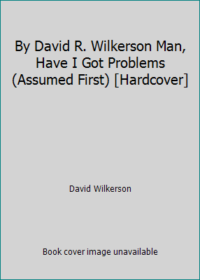 By David R. Wilkerson Man, Have I Got Problems ... B00SB3DRM6 Book Cover