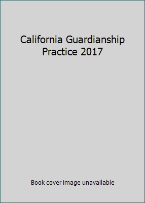 California Guardianship Practice 2017 0762624892 Book Cover