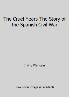 The Cruel Years-The Story of the Spanish Civil War B001JJO6ZG Book Cover