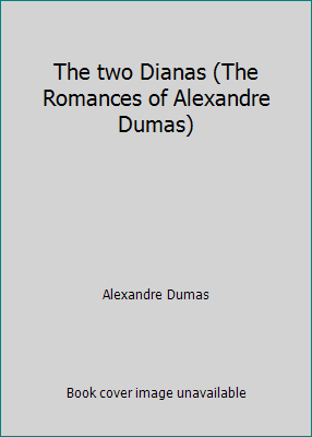 The two Dianas (The Romances of Alexandre Dumas) B00086KDHQ Book Cover