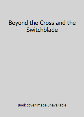 Beyond the Cross and the Switchblade B009GSY9EA Book Cover