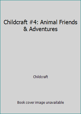 Childcraft #4: Animal Friends & Adventures B000I1JJ62 Book Cover