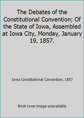 The Debates of the Constitutional Convention; O... 1418129534 Book Cover