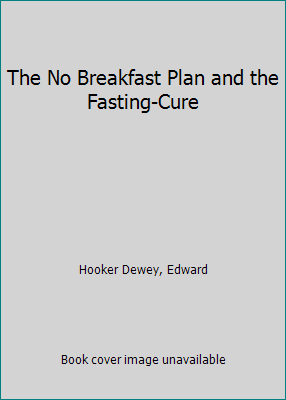 The No Breakfast Plan and the Fasting-Cure 1519448430 Book Cover