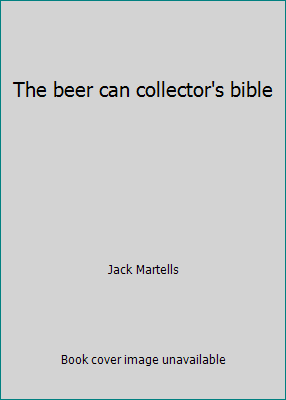 The beer can collector's bible 0915498162 Book Cover