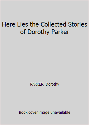 Here Lies the Collected Stories of Dorothy Parker B002GDCST0 Book Cover