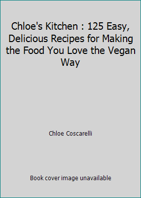 Chloe's Kitchen : 125 Easy, Delicious Recipes f... 1626547815 Book Cover