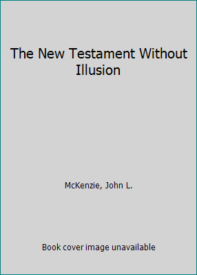 The New Testament Without Illusion B00KLEPMBM Book Cover