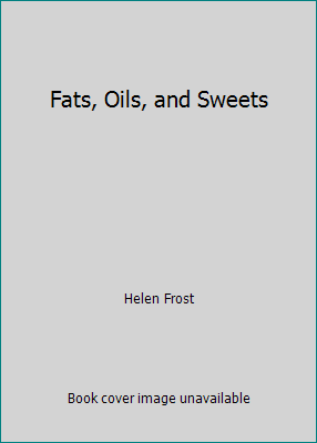 Fats, Oils, and Sweets 0736887202 Book Cover