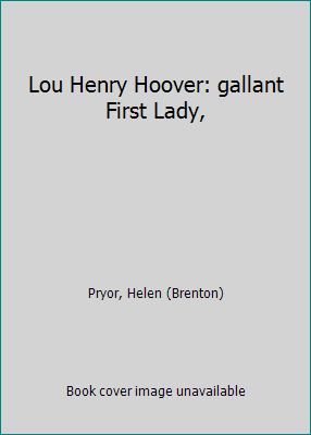 Lou Henry Hoover: gallant First Lady, B0006BZ20Q Book Cover