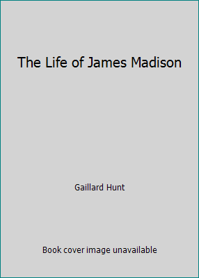 The Life of James Madison B002JBUL0M Book Cover