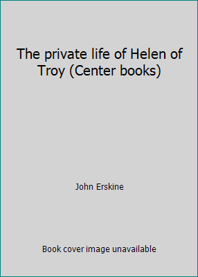 The private life of Helen of Troy (Center books) B00086STYK Book Cover