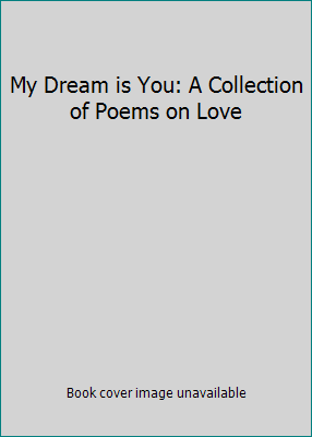 My Dream is You: A Collection of Poems on Love 0883962594 Book Cover