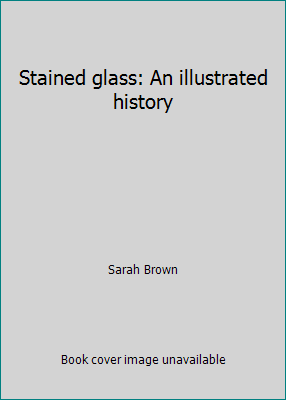 Stained glass: An illustrated history 1851708383 Book Cover