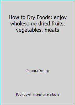 How to Dry Foods: enjoy wholesome dried fruits,... B000OMZWFM Book Cover