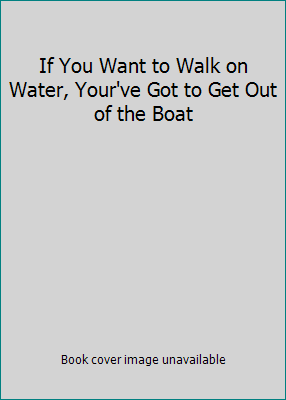 If You Want to Walk on Water, Your've Got to Ge... 031028337X Book Cover