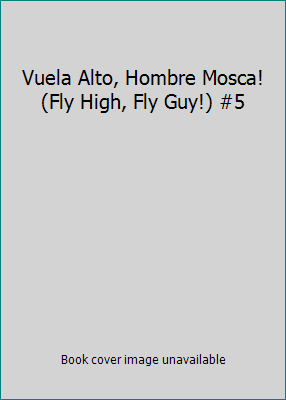 Vuela Alto, Hombre Mosca! (Fly High, Fly Guy!) #5 [Spanish] B00Y4R631K Book Cover