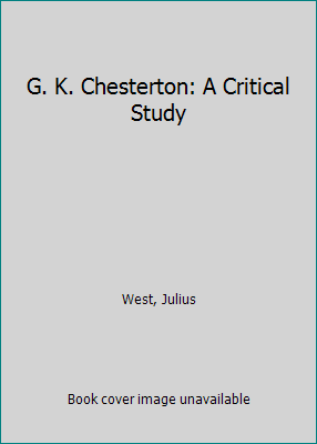 G. K. Chesterton: A Critical Study 1508725535 Book Cover