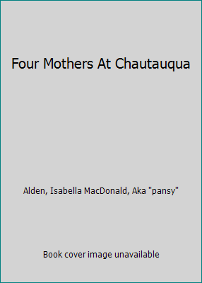 Four Mothers At Chautauqua B00C615934 Book Cover