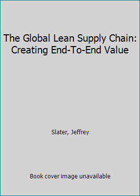 The Global Lean Supply Chain: Creating End-To-E... 1439862354 Book Cover
