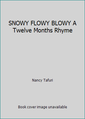SNOWY FLOWY BLOWY A Twelve Months Rhyme 0439267706 Book Cover