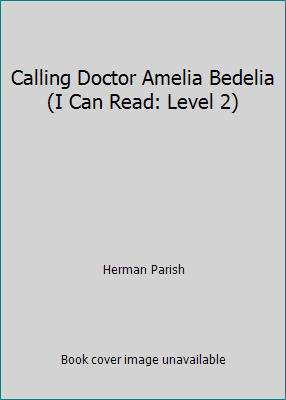 Calling Doctor Amelia Bedelia (I Can Read: Leve... 142420514X Book Cover