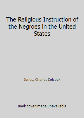 The Religious Instruction of the Negroes in the... 0836987187 Book Cover