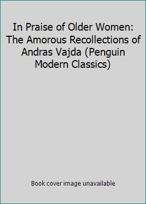 In Praise of Older Women: The Amorous Recollect... 0141192062 Book Cover