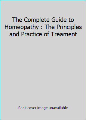 The Complete Guide to Homeopathy : The Principl... 0888503334 Book Cover