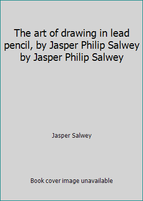 The art of drawing in lead pencil, by Jasper Ph... B00CX79MLG Book Cover