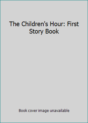 The Children's Hour: First Story Book B000LIUQDC Book Cover