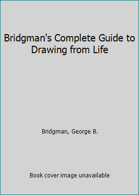 Bridgman's Complete Guide to Drawing from Life B0043K0ZHQ Book Cover