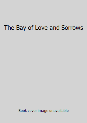 The Bay of Love and Sorrows B000GUXHHW Book Cover