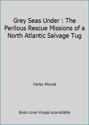 Grey Seas Under : The Perilous Rescue Missions ... B00461I3BC Book Cover