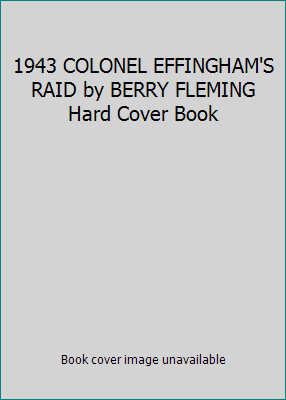 1943 COLONEL EFFINGHAM'S RAID by BERRY FLEMING ... B01MRCASQZ Book Cover