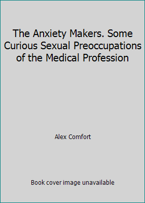 The Anxiety Makers. Some Curious Sexual Preoccu... B001NR749E Book Cover