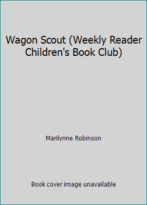 Wagon Scout (Weekly Reader Children's Book Club) B00128UHJS Book Cover