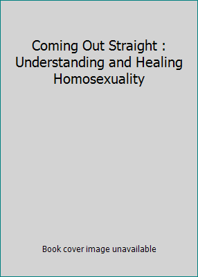 Coming Out Straight : Understanding and Healing... 0963705830 Book Cover