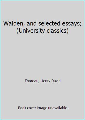 Walden, and selected essays; (University classics) B0007E7PR0 Book Cover