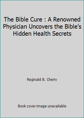 The Bible Cure : A Renowned Physician Uncovers ... B000X66MTE Book Cover