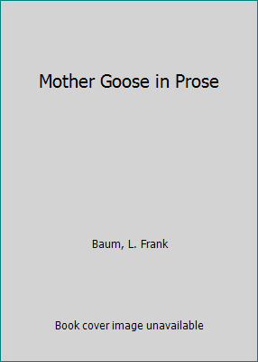 Mother Goose in Prose 0685168786 Book Cover