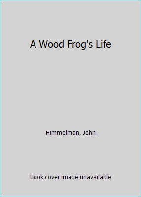 A Wood Frog's Life 0516211781 Book Cover