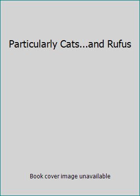 Particularly Cats...and Rufus B001U9CVVQ Book Cover