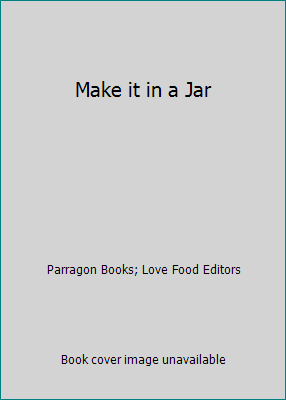 Make it in a Jar by Parragon Books; Love Food Editors