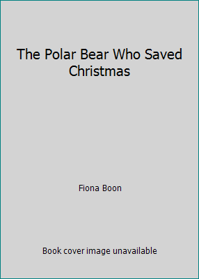 The Polar Bear Who Saved Christmas 1780659644 Book Cover