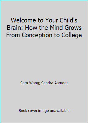 Welcome to Your Child's Brain: How the Mind Gro... 1606712608 Book Cover