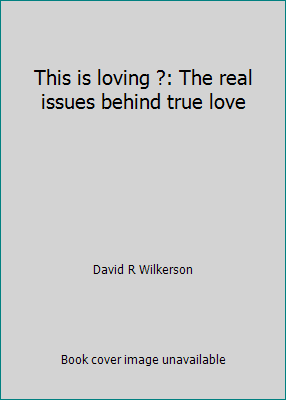 This is loving ?: The real issues behind true love 0830701702 Book Cover